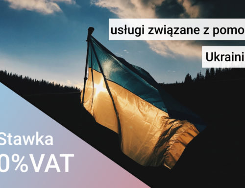 Stawka 0% VAT dla usług związanych z pomocą Ukrainie – warunki zastosowania